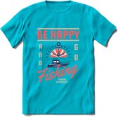 Be Happy Go Fishing - Vissen T-Shirt | Roze | Grappig Verjaardag Vis Hobby Cadeau Shirt | Dames - Heren - Unisex | Tshirt Hengelsport Kleding Kado - Blauw - S