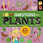 So Many Questions- So Many Questions: About Plants
