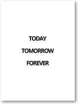 Today Tomorrow Forever - 30x40 Poster Staand - Besteposter - Minimalist - Tekstposters