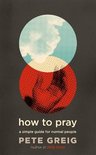 How to Pray A Simple Guide for Normal People