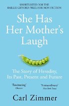 She Has Her Mother's Laugh The Story of Heredity, Its Past, Present and Future