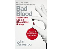 Bad Blood Secrets and Lies in a Silicon Valley Startup