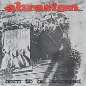 Abrasion - Born To Be Betrayed (12" Vinyl Single)