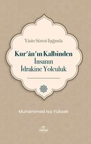 Yasin Suresi Işığında Kur'an'ın Kalbinden İnsanın İdrakine Yolculuk