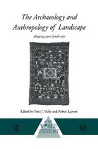 The Archaeology and Anthropology of Landscape