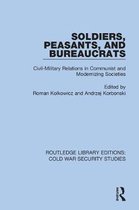Routledge Library Editions: Cold War Security Studies- Soldiers, Peasants, and Bureaucrats