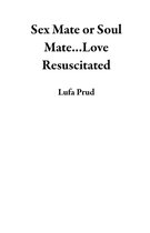Sex Mate or Soul Mate...Love Resuscitated