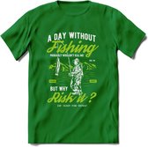 A Day Without Fishing - Vissen T-Shirt | Groen | Grappig Verjaardag Vis Hobby Cadeau Shirt | Dames - Heren - Unisex | Tshirt Hengelsport Kleding Kado - Donker Groen - XXL