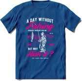 A Day Without Fishing - Vissen T-Shirt | Roze | Grappig Verjaardag Vis Hobby Cadeau Shirt | Dames - Heren - Unisex | Tshirt Hengelsport Kleding Kado - Donker Blauw - XXL