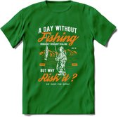 A Day Without Fishing - Vissen T-Shirt | Oranje | Grappig Verjaardag Vis Hobby Cadeau Shirt | Dames - Heren - Unisex | Tshirt Hengelsport Kleding Kado - Donker Groen - XXL
