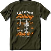 A Day Without Fishing - Vissen T-Shirt | Oranje | Grappig Verjaardag Vis Hobby Cadeau Shirt | Dames - Heren - Unisex | Tshirt Hengelsport Kleding Kado - Leger Groen - S