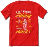 A Day Without Fishing - Vissen T-Shirt | Geel | Grappig Verjaardag Vis Hobby Cadeau Shirt | Dames - Heren - Unisex | Tshirt Hengelsport Kleding Kado - Rood - L