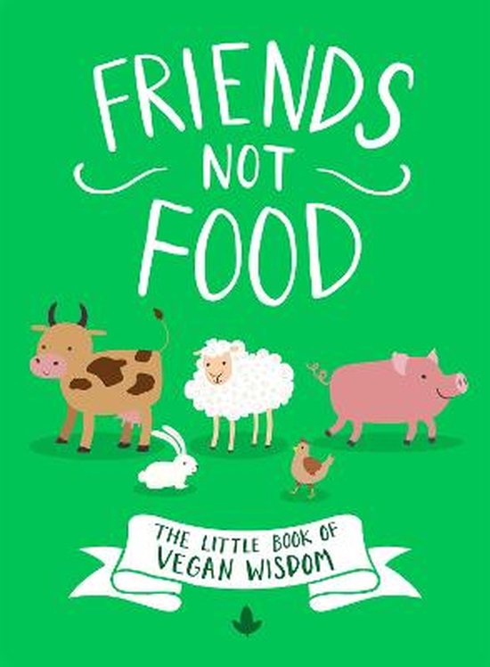 Friends Not Food The Little Book of Vegan Wisdom - cover