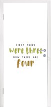 Deursticker Spreuken - First there were three now there are four - Quotes - Baby - 85x205 cm - Deurposter