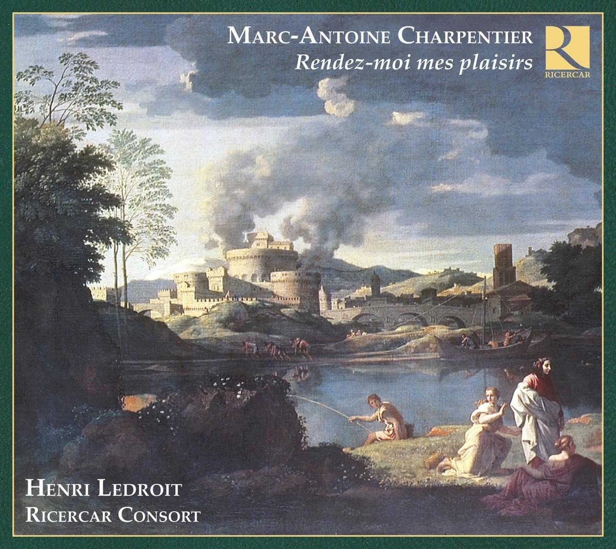 Henri Ledroit, Ricercar Consort - Charpentier: Rendez-Moi Mes Plaisirs (CD)