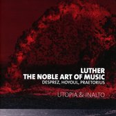 Utopia & Inalto - Luther, The Noble Art Of Music (CD)