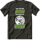 Als Ze Me Missen Dan Ben Ik Vissen T-Shirt | Groen | Grappig Verjaardag Vis Hobby Cadeau Shirt | Dames - Heren - Unisex | Tshirt Hengelsport Kleding Kado - Donker Grijs - M