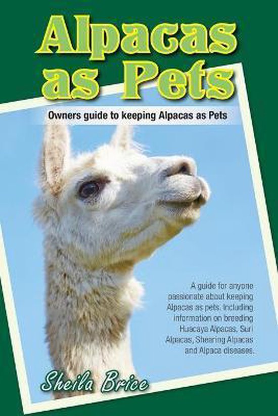 Alpacas as Pets Facts and Information, Sheila Brice 9780992999803