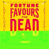 Fortune Favours the Dead