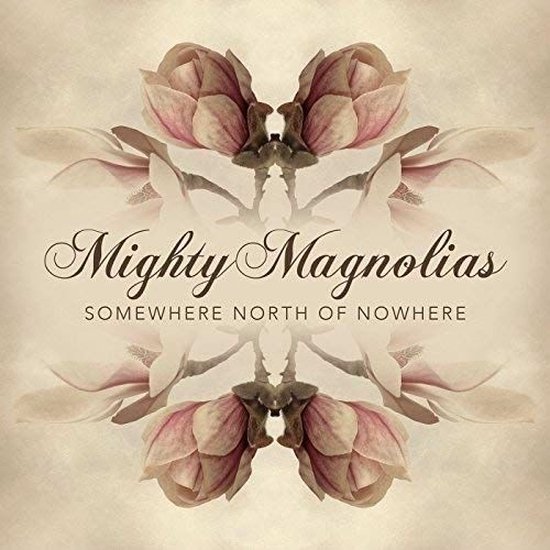 Mighty Magnolias - Somewhere North Of Nowhere