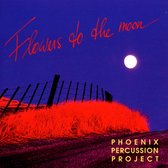 Phoenix Percussion Project - Flowers To The Moon (CD)