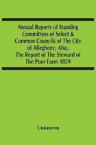 Annual Reports Of Standing Committees Of Select & Common Councils Of The City Of Allegheny, Also, The Report Of The Steward Of The Poor Farm 1859