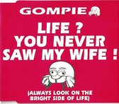 Gompie life? you never saw my wife! (always look on the bright side of live) cd-single