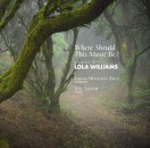 Sarah Moulton Faux - Where Should This Music Be? - Songs Of Lola Williams (CD)