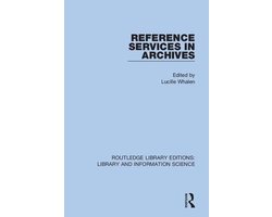 Routledge Library Editions: Library and Information Science- Reference Services in Archives
