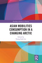 Routledge Advances in Tourism - Asian Mobilities Consumption in a Changing Arctic