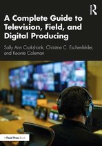 A Complete Guide to Television, Field, and Digital Producing