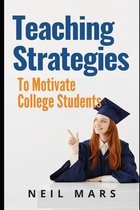 Teaching Strategies to Motivate College Students