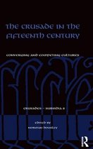 The Crusade in the Fifteenth Century: Converging and Competing Cultures