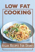 Low Fat Cooking: Vegan Recipes For Dishes