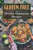 Gluten Free: Healthy Vegetarian Recipes