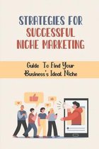 Strategies For Successful Niche Marketing: Guide To Find Your Business's Ideal Niche