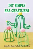 DIY Simple Sea Creatures: Using Pipe Cleaner To Make Your Own Toys