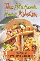 The Mexican Home Kitchen: Traditional Home-Style Cookbook