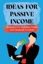 Ideas For Passive Income: Strategies For Building Wealth And Financial Freedom