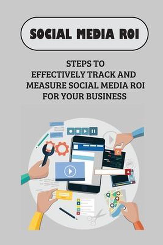 Social Media ROI Steps To Effectively Track And Measure Social Media