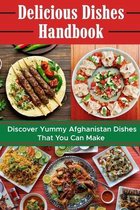 Delicious Dishes Handbook: Discover Yummy Afghanistan Dishes That You Can Make