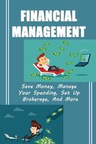 Financial Management: Save Money, Manage Your Spending, Set Up Brokerage, And More