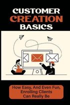 Customer Creation Basics: How Easy, And Even Fun, Enrolling Clients Can Really Be