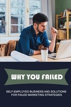 Why You Failed: Self-Employed Business And Solutions For Failed Marketing Strategies