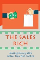 The Sales Rich: Making Money With Sales, Tips And Tactics