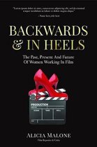Backwards and in Heels: The Past, Present and Future of Women Working in Film (Women Filmmakers, for Fans of She Believed She Could So She Did
