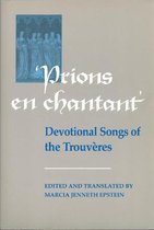 Prions En Chantant Devotional Songs of the Trouvres 11 Toronto Medieval Texts Translations