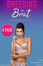 Breeding the Brat: Bred by Daddy's Best Friend (4 Pack, Virgin Impregnation Erotica)