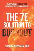 The 7E Solution to Burnout: Transforming High Achievers From Exhausted to Extraordinary