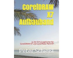 CorelDRAW X7 Aufbauband zu den Schulungsbüchern für CorelDRAW X7 und Corel Photo-Paint X7